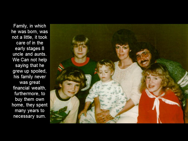 Family, in which he was born, was not a little, it took care of